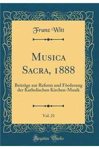 Musica Sacra, 1888, Vol. 21: BeitrÃ¤ge Zur Reform Und FÃ¶rderung Der Katholischen Kirchen-Musik (Classic Reprint)
