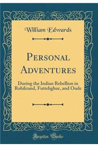 Personal Adventures: During the Indian Rebellion in Rohilcund, Futtehghur, and Oude (Classic Reprint)