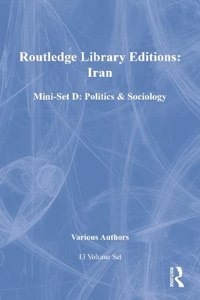 Routledge Library Editions: Iran Mini-Set D: Politics & Sociology 13 Vol Set