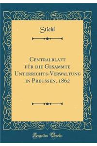 Centralblatt Für Die Gesammte Unterrichts-Verwaltung in Preußen, 1862 (Classic Reprint)
