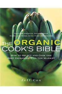 The Organic Cook's Bible: How to Select and Cook the Best Ingredients on the Market