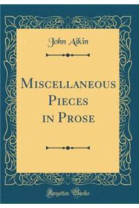 Miscellaneous Pieces in Prose (Classic Reprint)