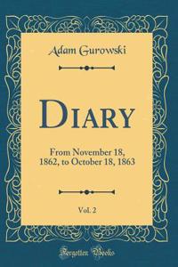 Diary, Vol. 2: From November 18, 1862, to October 18, 1863 (Classic Reprint)