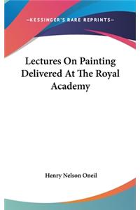 Lectures On Painting Delivered At The Royal Academy