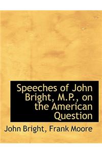 Speeches of John Bright, M.P., on the American Question