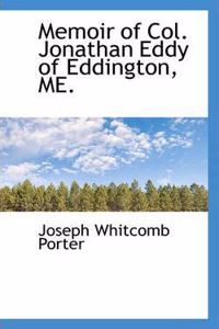 Memoir of Col. Jonathan Eddy of Eddington, Me.