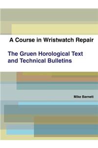 A Course in Wristwatch Repair The Gruen Horological Text and Technical Bulletins