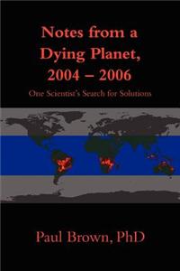 Notes from a Dying Planet, 2004-2006