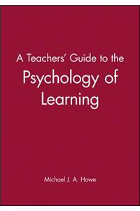 A Teachers' Guide to the Psychology of Learning