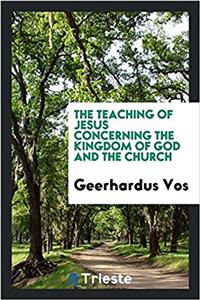 The teaching of Jesus concerning the Kingdom of God and the Church