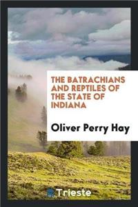 The Batrachians and Reptiles of the State of Indiana