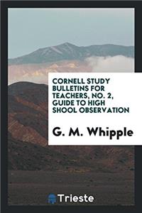 Cornell Study Bulletins for Teachers, No. 2, Guide to High Shool Observation