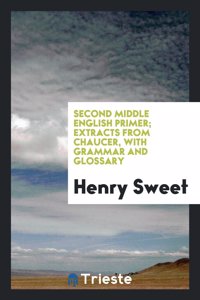 Second Middle English Primer; Extracts from Chaucer, with Grammar and Glossary