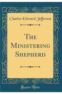 The Ministering Shepherd (Classic Reprint)