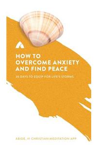 How to Overcome Anxiety and Find Peace