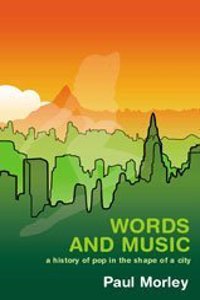 Words And Music: A History of Pop in the Shape of a City