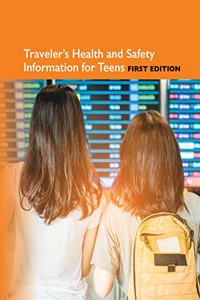 Traveler's Health Information for Teens, 1st Edition