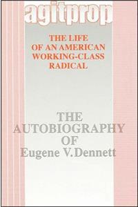 Agitprop: The Life of an American Working-Class Radical