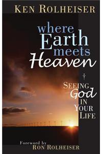 Where Earth Meets Heaven: Seeing God in Your Life