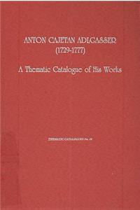 Anton Cajetan Adlgasser (1729-1977): A Thematic Catalogue of His Works