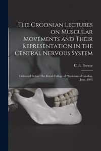 Croonian Lectures on Muscular Movements and Their Representation in the Central Nervous System