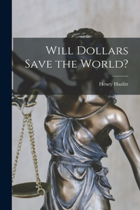 Will Dollars Save the World?