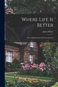 Where Life is Better; an Unsentimental American Journey