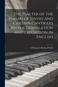 Psalter of the Psalms of David and Certain Canticles With a Translation and Exposition in English