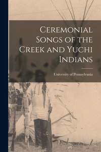 Ceremonial Songs of the Creek and Yuchi Indians