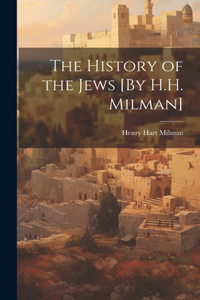 History of the Jews [By H.H. Milman]