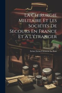 Chirurgie Militaire Et Les Sociétés De Secours En France Et À L'étranger