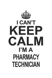 I Can't Keep Calm I'm A Pharmacy Technician