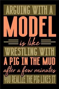 Arguing with a MODEL is like wrestling with a pig in the mud. After a few minutes you realize the pig likes it.