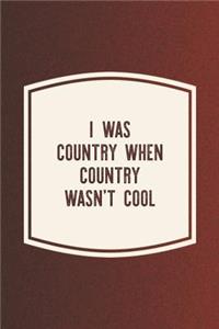 I Was Country When Country Wasn't Cool