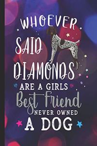 Whoever Said Diamonds Are A Girls Best Friend Never Owned A Dog