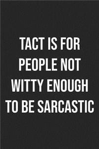Tact is for People Not Witty Enough for Sarcasm