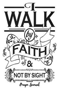 I Walk By Faith: 2 Corinthians 5:7 6x9 Women's Prayer Journal With 120 A.C.TS. Pages, Prayer Warrior's Guided Notebook, Religious Gift Books