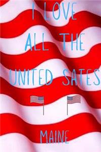 I Love All The United States Maine