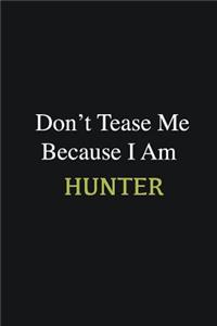 Don't Tease Me Because I Am Hunter
