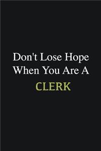 Don't lose hope when you are a Clerk