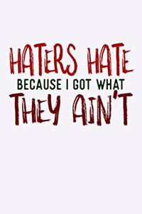 Haters Hate Because I Got What They Aint
