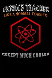 physics teacher like a normal teacher except much cooler