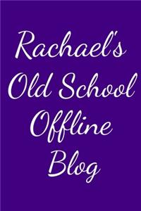 Rachael's Old School Offline Blog