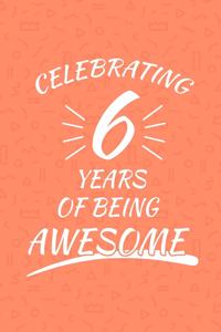 Celebrating 6 Years Of Being Awesome