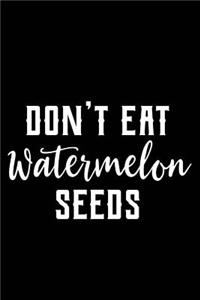 Don't Eat Watermelon Seeds