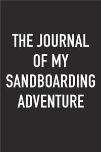 The Journal of My Sandboarding Adventure: A 6x9 Inch Matte Softcover Diary Notebook with 120 Blank Lined Pages and a Sports, Physical Training or Workout Cover Slogan