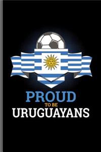 Proud to be Uruguayans