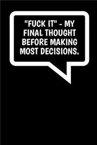 Fuck It - My Final Thought Before Making Most Decisions.