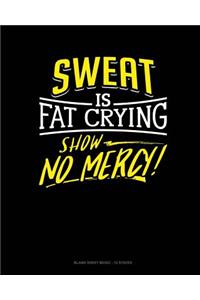 Sweat Is Fat Crying Show No Mercy