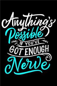 Anything's Possible If you've Got Enough Nerve